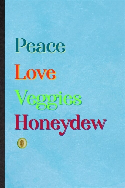 Peace Love Veggies Honeydew: Lined Notebook For Healthy Fruit. Practical Ruled Journal For On Diet Keep Fitness. Unique Student Teacher Blank Compo (Paperback)