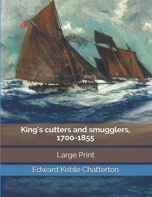 Kings cutters and smugglers, 1700-1855: Large Print (Paperback)