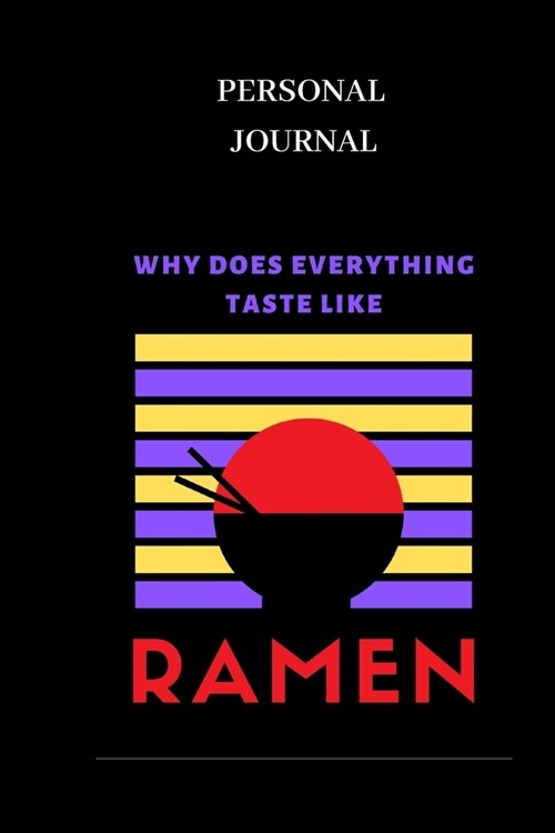 Why Does Everything Taste Like Ramen Journal: 100 page lined personal notebook (Paperback)