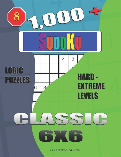 1,000 + Sudoku Classic 6x6: Logic puzzles hard - extreme levels (Paperback)