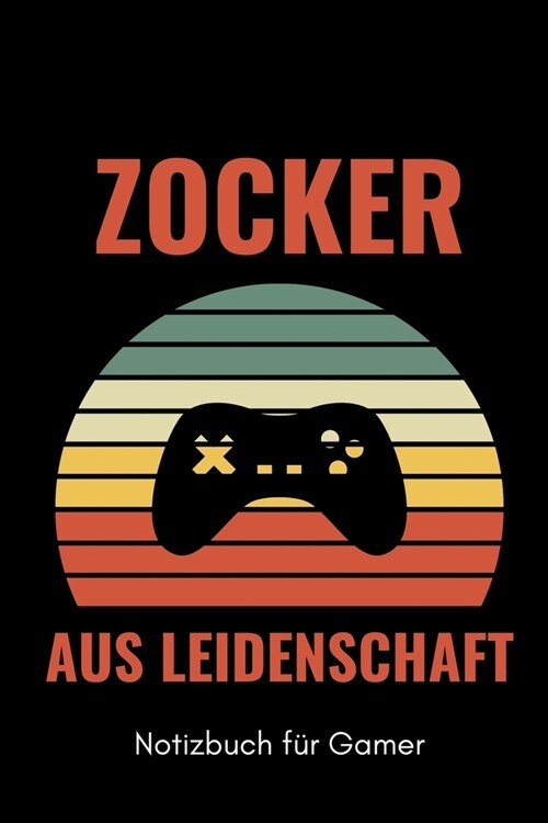 Zocker Aus Leidenschaft Notizbuch F? Gamer: A5 Notizbuch KALENDER - Gaming Buch - Geschenke f? Zocker - Kleine Geschenke f? M?ner - Computer Gadge (Paperback)