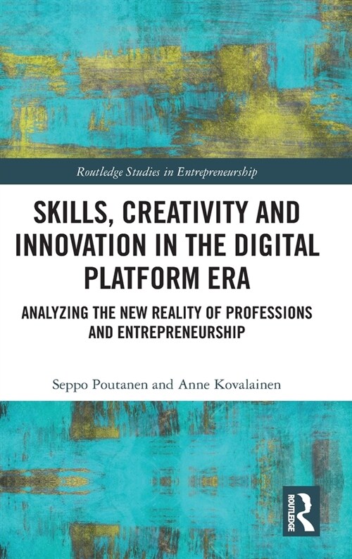 Skills, Creativity and Innovation in the Digital Platform Era: Analyzing the New Reality of Professions and Entrepreneurship (Hardcover)