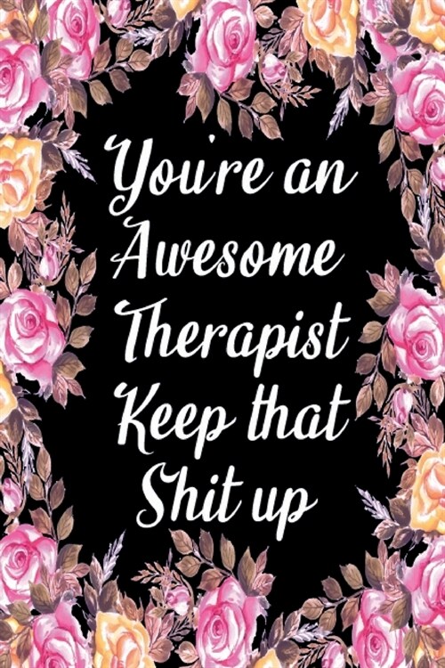 Youre An Awesome Therapist Keep That Shit Up: Appreciation Gift Idea for Therapists (Paperback)