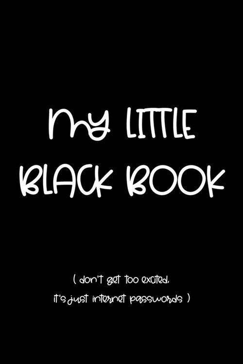 My little black book: Dont get too excited its just internet passwords - Funny password book keeper - 6x9 (Paperback)