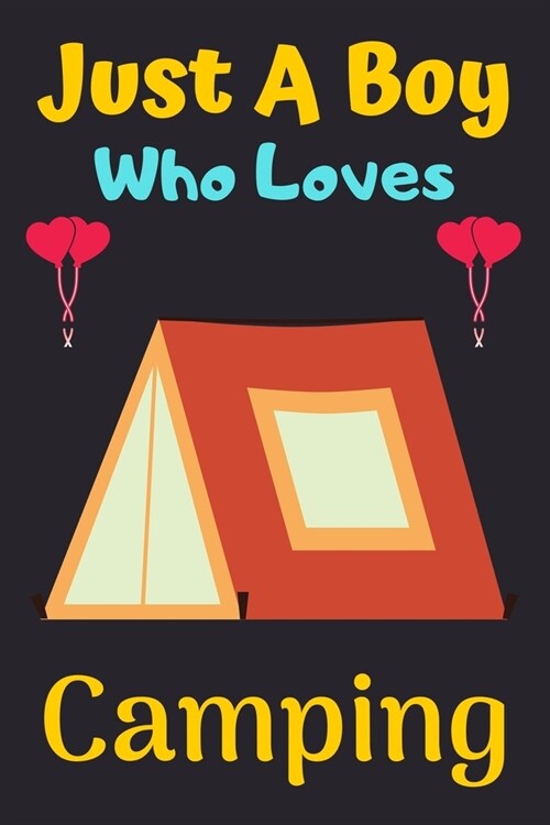 Just A Boy Who Loves Camping: A Super Cute Camping notebook journal or dairy - Camping lovers gift for boys - Camping lovers Lined Notebook Journal (Paperback)