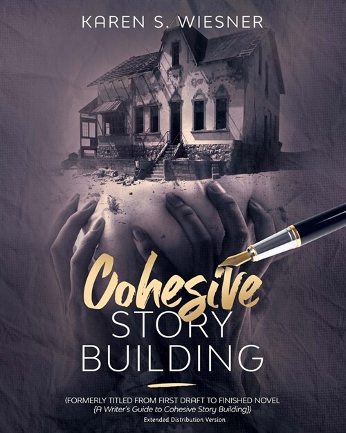 Cohesive Story Building: formerly titled FROM FIRST DRAFT TO FINISHED NOVEL Extended Distribution Version (Paperback)
