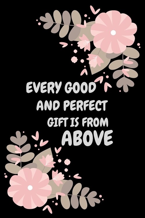 Every Good and Perfect Gift Is from Above Gift Journal: 6x9 in _100 pages (Paperback)