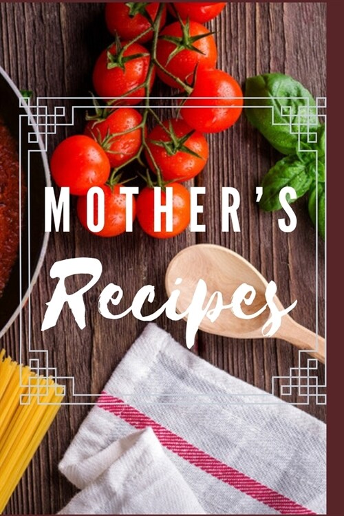 Mothers recipes. A lined blank journal to write in favourite recipes from your mom. A keepsake for generations.: A perfect gift for mom, daughter, gr (Paperback)
