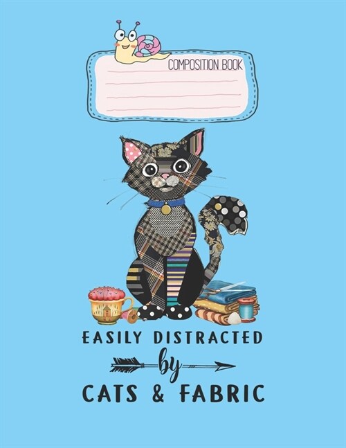 Composition Book: Easily Distracted By Cats Fabric Funny Cat Sewing Lover Lovely Composition Notes Notebook for Work Marble Size College (Paperback)