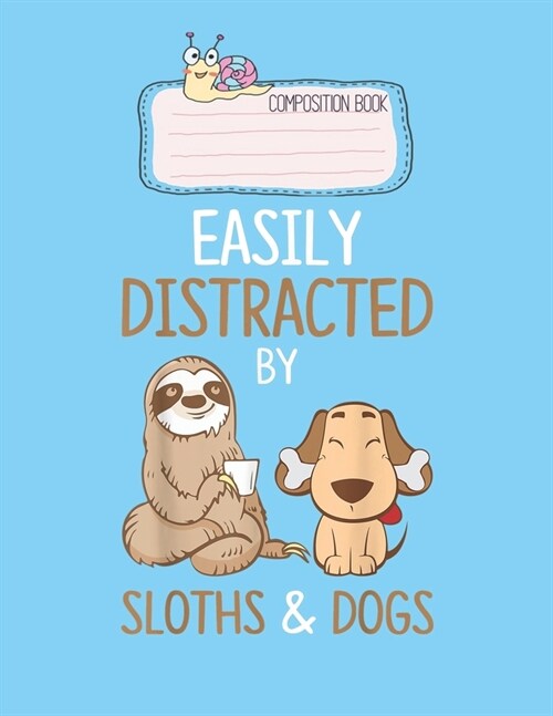 Composition Book: Easily Distracted By Sloths And Dogs Loth Lover Gift Lovely Composition Notes Notebook for Work Marble Size College Ru (Paperback)