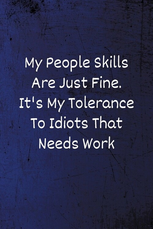 My People Skills Are Just Fine. Its My Tolerance to Idiots that needs Work: Funny Notebook - Lined Blank Notebook/Journal (Paperback)