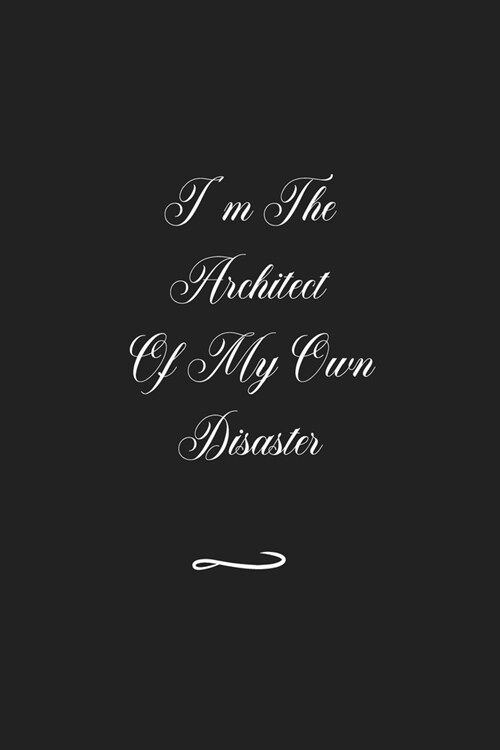 Im The Architect Of My Own Disaster: Funny Office Notebook/Journal For Women/Men/Coworkers/Boss/Business (6x9 inch) (Paperback)