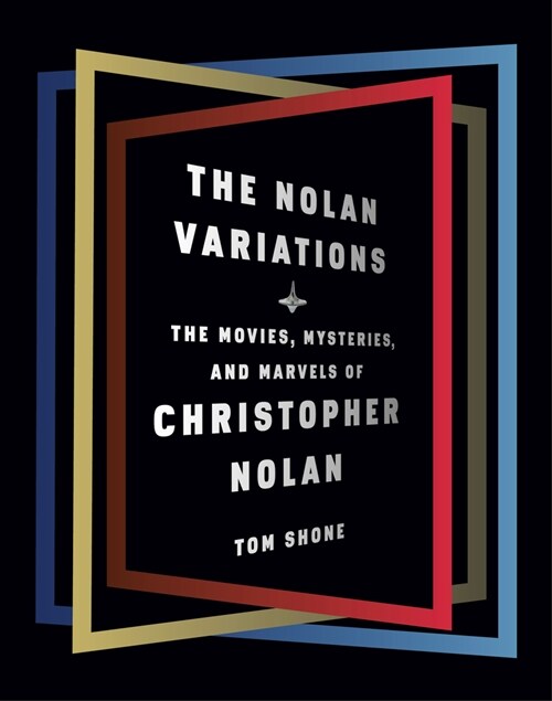 The Nolan Variations: The Movies, Mysteries, and Marvels of Christopher Nolan (Hardcover)