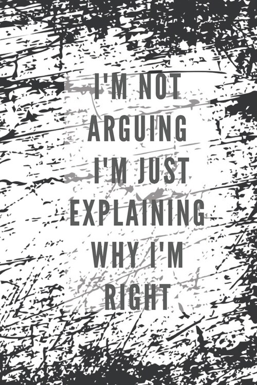 Im not arguing Im just explaining why im right: Blank lined gift journal for architectural engineers (Paperback)