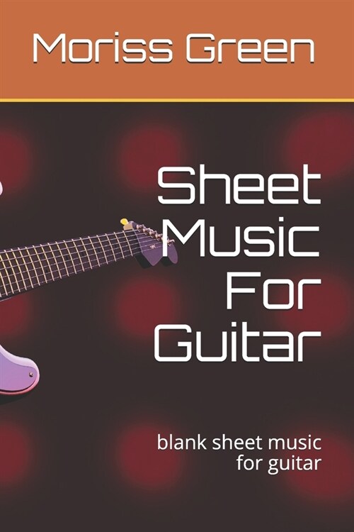 Sheet Music For Guitar: blank sheet music for guitar (Paperback)