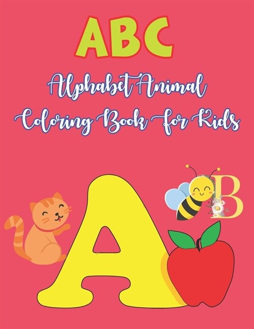 Abc Alphabet Animal Coloring Book For Kids: Amazing Coloring Book For Kids of All Ages Ages 4-8 9-12 (Paperback)