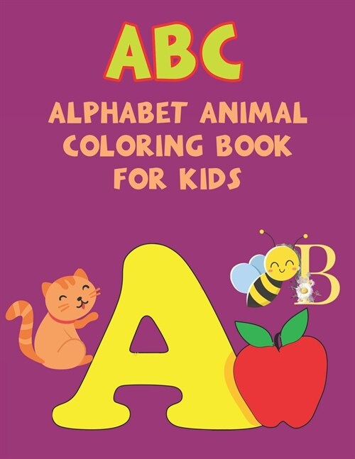 Abc Alphabet Animal Coloring Book For Kids: Amazing Coloring Book For Kids of All Ages Ages 4-8 9-12 (Paperback)