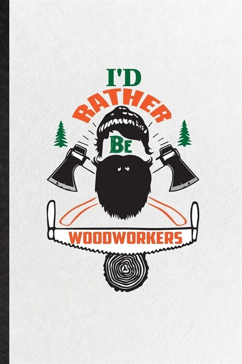 Id Rather Be Woodworkers: Funny Blank Lined Notebook/ Journal For Handyman Woodworker, Carpenter Metalworker, Inspirational Saying Unique Specia (Paperback)