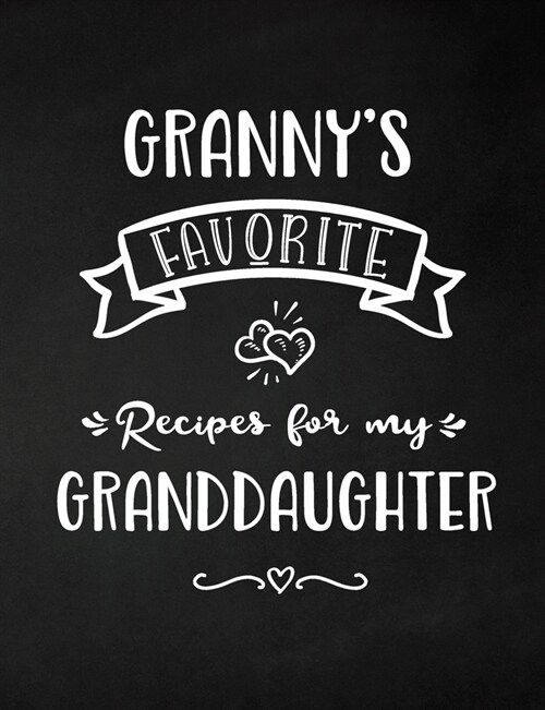 Grannys Favorite, Recipes for My Granddaughter: Keepsake Recipe Book, Family Custom Cookbook, Journal for Sharing Your Favorite Recipes, Personalized (Paperback)