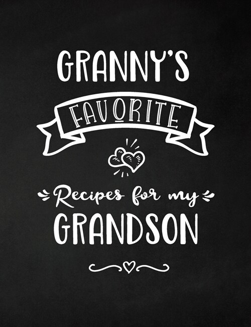 Grannys Favorite, Recipes for My Grandson: Keepsake Recipe Book, Family Custom Cookbook, Journal for Sharing Your Favorite Recipes, Personalized Gift (Paperback)