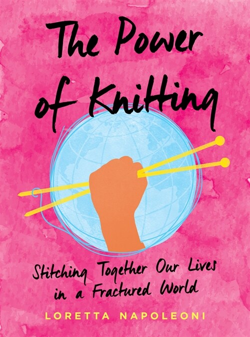 The Power of Knitting: Stitching Together Our Lives in a Fractured World (Hardcover)