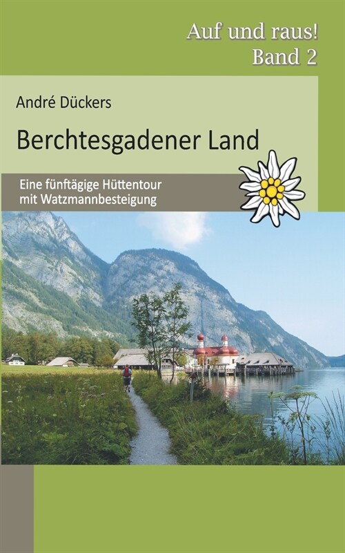 Berchtesgadener Land: Eine f?ft?ige H?tentour mit Watzmannbesteigung (Paperback)