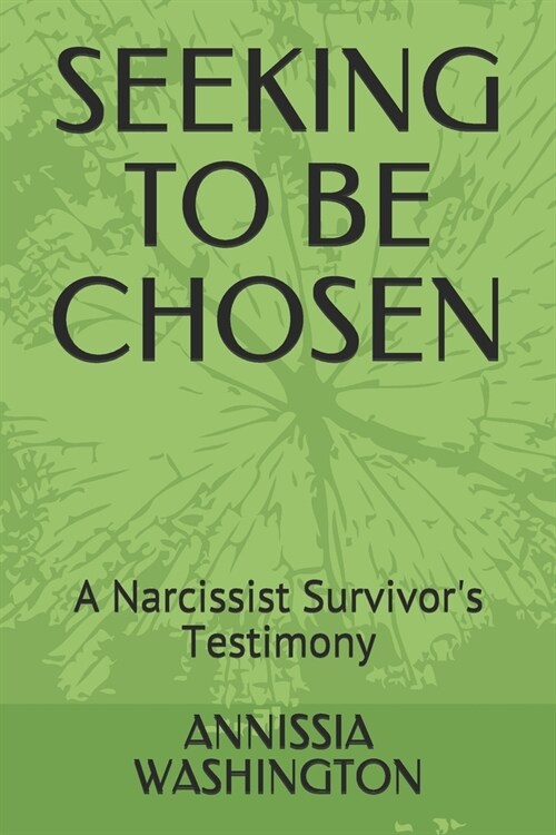 Seeking to Be Chosen: A Narcissist Survivors Testimony (Paperback)