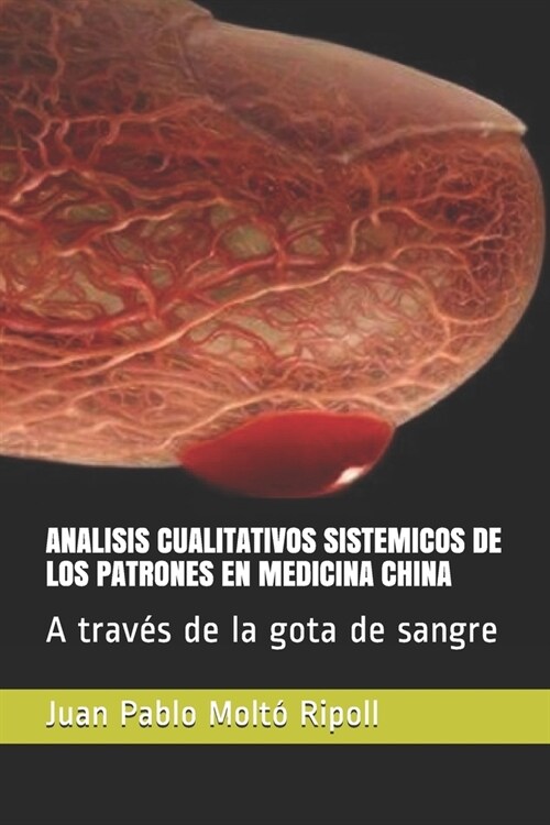 Analisis Cualitativos Sistemicos de Los Patrones En Medicina China. Acp: A trav? de la gota de sangre (Paperback)