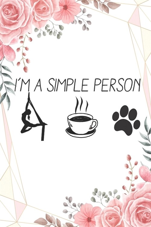 Im A Simple Person Silk Aerialist: : Aerials Notebook Aerialist Practice Writing Diary Ruled Lined Pages Book 120 Pages 6 x 9 Gift for aerial silk ae (Paperback)