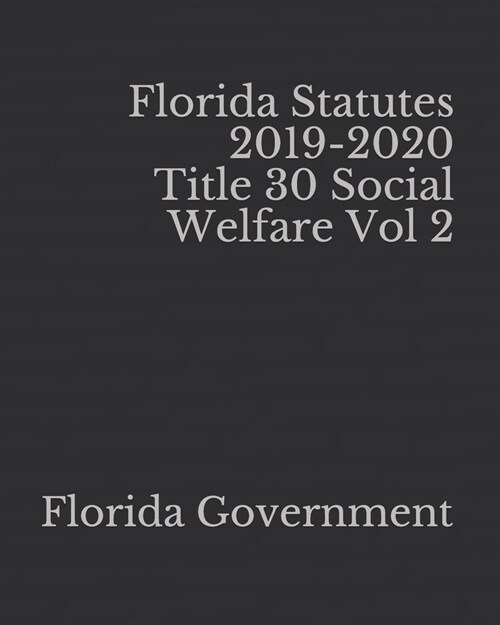 Florida Statutes 2019-2020 Title 30 Social Welfare Vol 2 (Paperback)