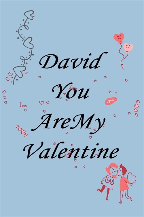 David you are my valentine: Notebook, Journal, Diary (110Pages, Lines, 6 x 9) A gift for everyone you love (Paperback)