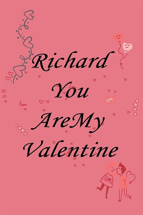 Richard you are my valentine: Notebook, Journal, Diary (110Pages, Lines, 6 x 9) A gift for everyone you love (Paperback)