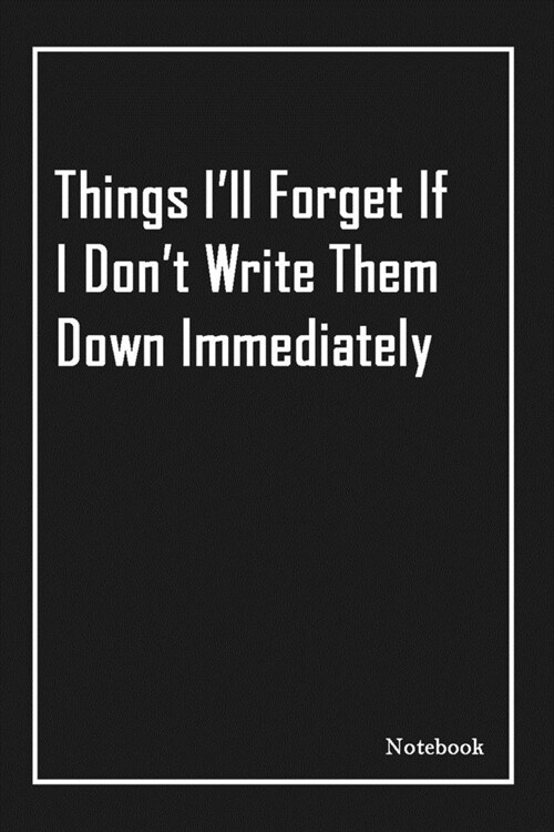 Things Ill Forget If I Dont Write Them Down Immediately: Inspirational Journal to Write In - Blank Lined Notebook With Inspirational Quotes - Diary (Paperback)