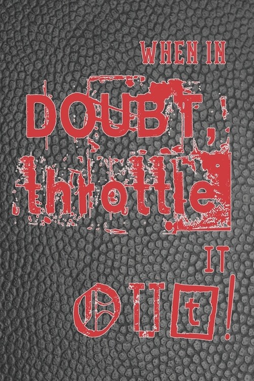 When in doubt throttle it out!: Biking lined journal notebook for motorbike, motorcross, trails bike, pit bike, quad bike and racing bike motor sport (Paperback)