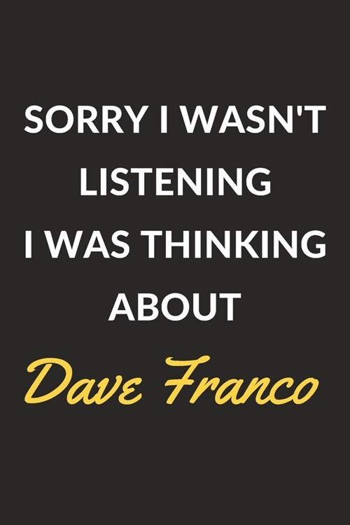 Sorry I Wasnt Listening I Was Thinking About Dave Franco: Dave Franco Journal Notebook to Write Down Things, Take Notes, Record Plans or Keep Track o (Paperback)