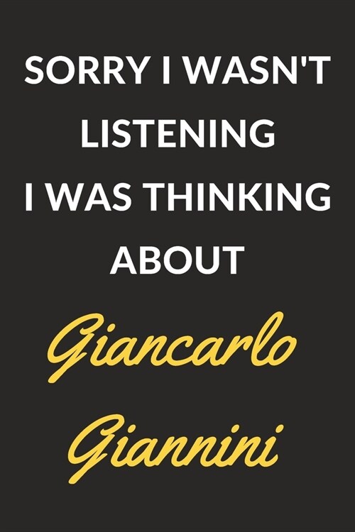 Sorry I Wasnt Listening I Was Thinking About Giancarlo Giannini: Giancarlo Giannini Journal Notebook to Write Down Things, Take Notes, Record Plans o (Paperback)