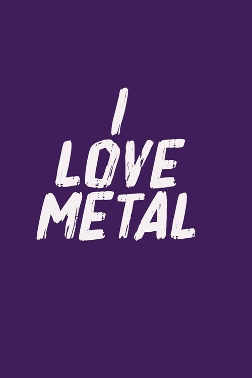 i love metal: Notebook, Journal, Diary (120 Pages, Lines, 6 x 9) A gift for metal head (Paperback)
