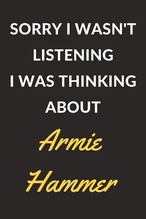Sorry I Wasnt Listening I Was Thinking About Armie Hammer: Armie Hammer Journal Notebook to Write Down Things, Take Notes, Record Plans or Keep Track (Paperback)