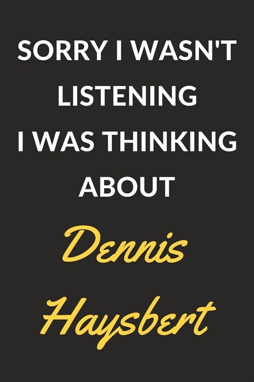 Sorry I Wasnt Listening I Was Thinking About Dennis Haysbert: Dennis Haysbert Journal Notebook to Write Down Things, Take Notes, Record Plans or Keep (Paperback)