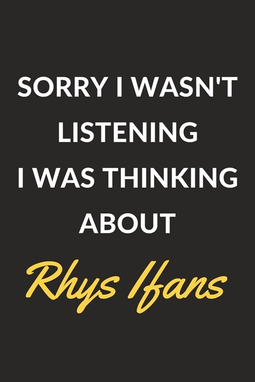 Sorry I Wasnt Listening I Was Thinking About Rhys Ifans: Rhys Ifans Journal Notebook to Write Down Things, Take Notes, Record Plans or Keep Track of (Paperback)