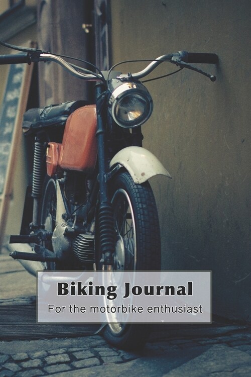 Biking Journal - For the motorbiking enthusiast: The ultimate compact log book to track your biking trips, achievement and statistics for each adventu (Paperback)