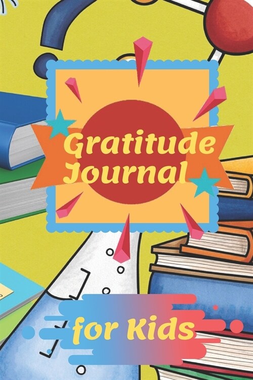 Gratitude Journal for Kids: A Journal to Teach Children to Practice Gratitude and Mindfulness: A 90 Day gratitude journal with daily writing promp (Paperback)