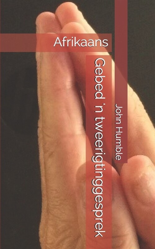 Gebed n tweerigtinggesprek: Afrikaans (Paperback)