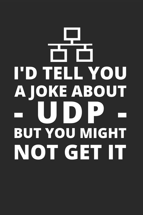 Id Tell You A Joke About UDP But You Might Not Get IT: Administrator Notebook for Sysadmin / Network or Security Engineer / DBA in IT Infrastructure (Paperback)