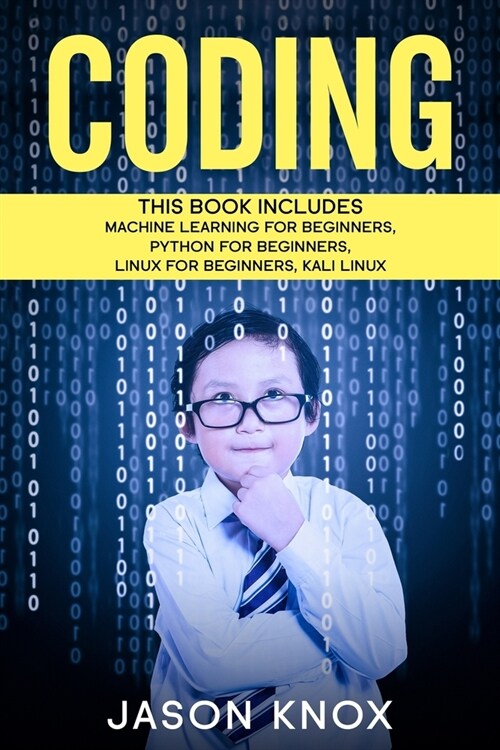 Coding: 4 Books in 1: Machine Learning for Beginners + Python for Beginners + Linux for Beginners + Kali Linux (Paperback)