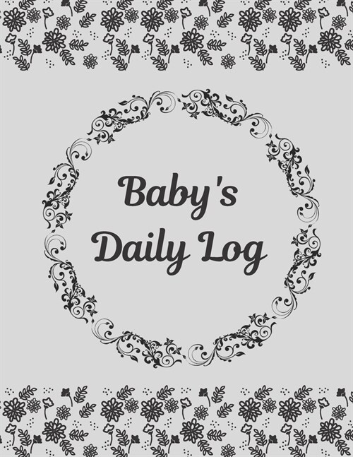 Babys Daily Log Notebook Tracker for Newborn and Toddler: Feeding and Breastfeeding Journal, Sleeping and Activities Diary, Baby Health 8.5 x 11, 1 (Paperback)