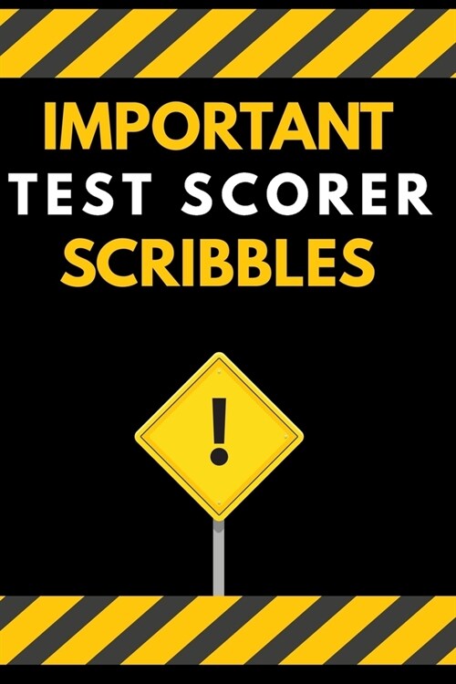 Important Test Scorer Scribbles Notebook / Journal 6x9 Ruled Lined 120 Pages: for Test Scorer Important Scribbles 6x9 notebook / journal for daybook l (Paperback)