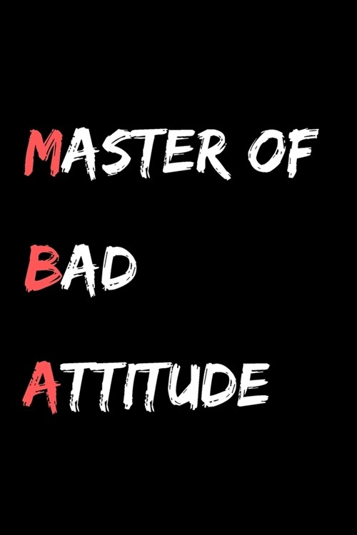 Master of Bad Attitude: Planner And Goal Setting Notebook - Diary With A Funny MBA Quote - Perfect Gag Gift For MBA Graduates - Funny Business (Paperback)