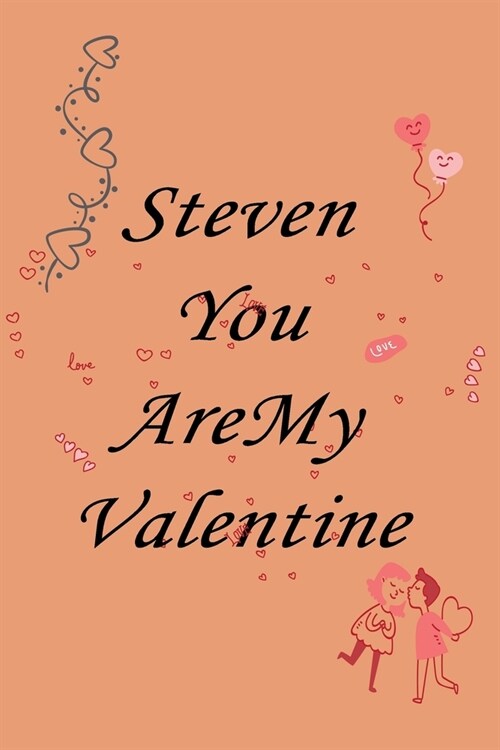 Steven you are my valentine: Notebook, Journal, Diary (110Pages, Lines, 6 x 9) A gift for everyone you love (Paperback)