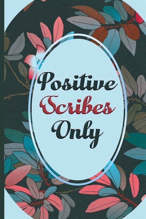 Positive Scribes Only: Lined Journal for Motivational Thoughts - Set, Track, and Achieve Your Goals Today (floral design) (Paperback)